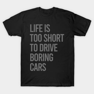 Life Is Too Short To Drive Boring Cars T-Shirt